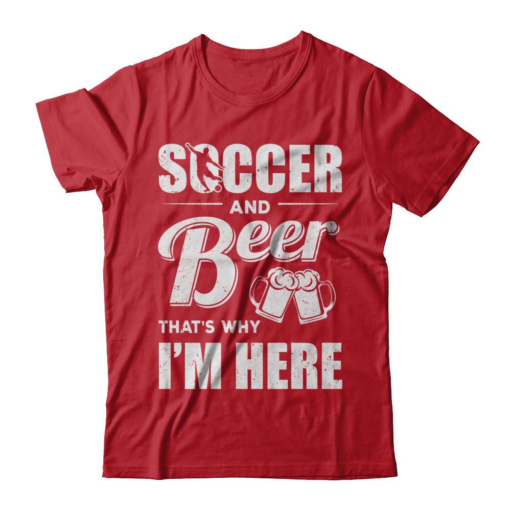 Soccer & Beer That's Why I'm Here-T-Shirt & Hoodie-Classic T-Shirt-Red