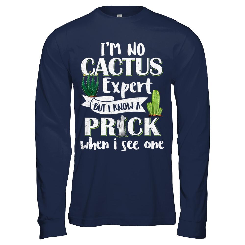 I'm No Cactus Expert But I Know A Prick When I See One-T-Shirt & Hoodie-Long Sleeve T-Shirt-Navy