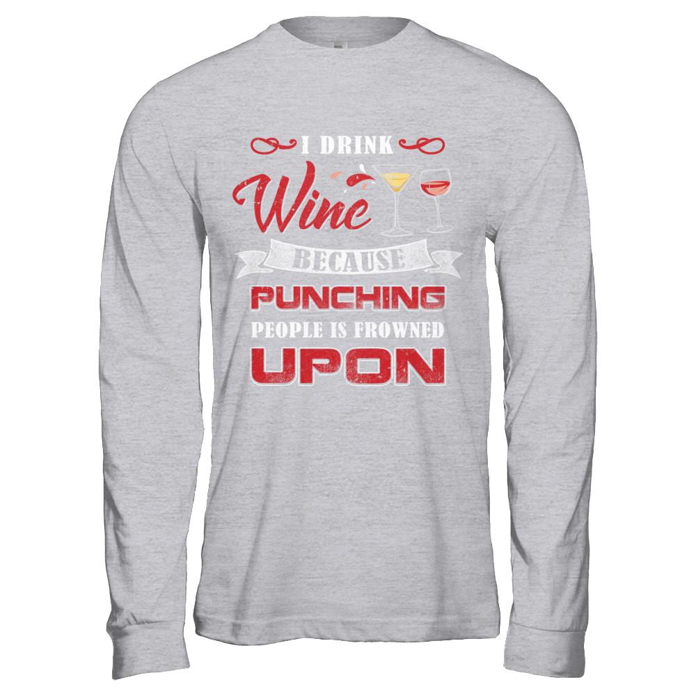 I Drink Wine Because Punching People Is Frowned Upon-T-Shirt & Hoodie-Long Sleeve T-Shirt-Sport Grey