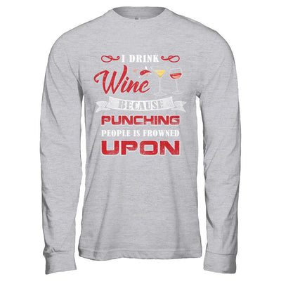 I Drink Wine Because Punching People Is Frowned Upon-T-Shirt & Hoodie-Long Sleeve T-Shirt-Sport Grey