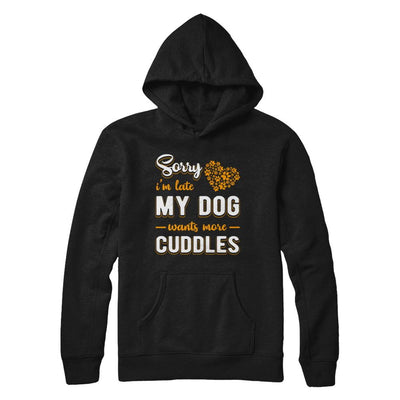 Sorry I'm Late My Dog Wants More Cuddles-T-Shirt & Hoodie-Pullover Hoodie-Black