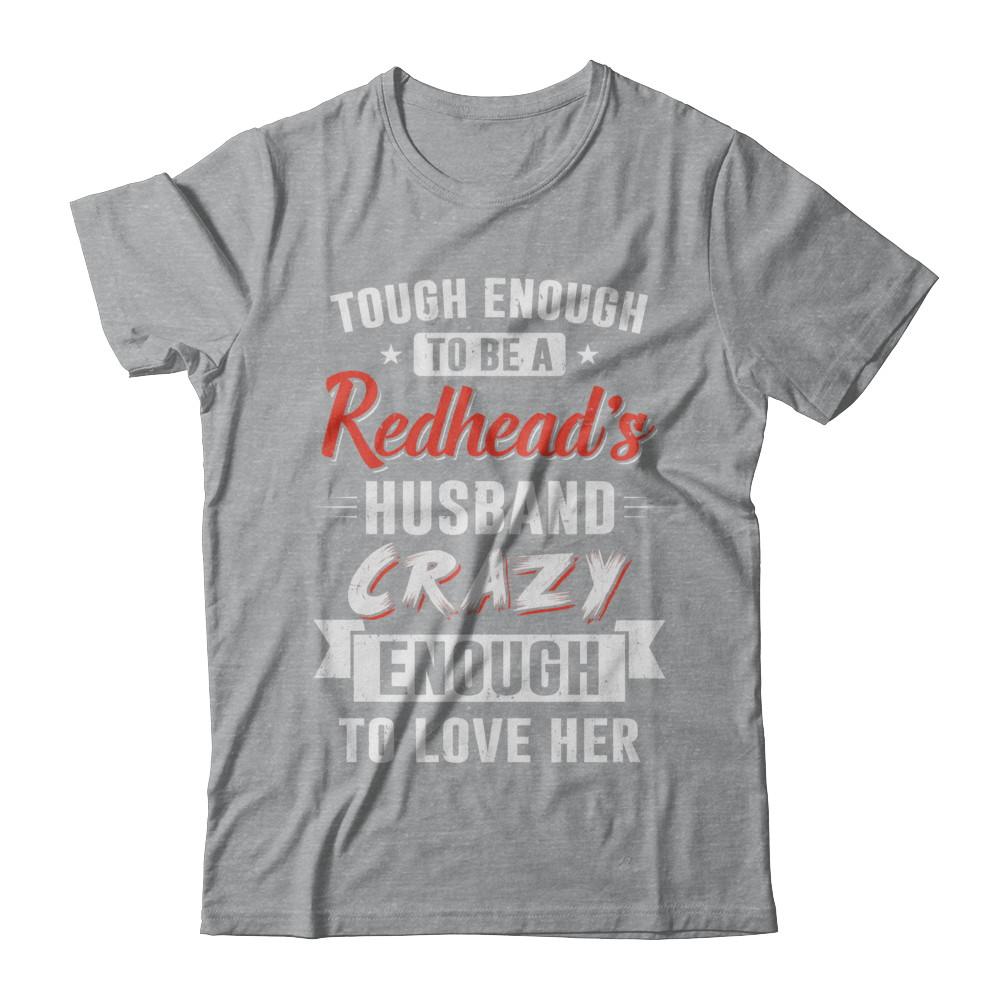 Tough Enough To Be A Redhead's Husband Crazy Enough To Love-T-Shirt & Hoodie-Classic T-Shirt-Sport Grey