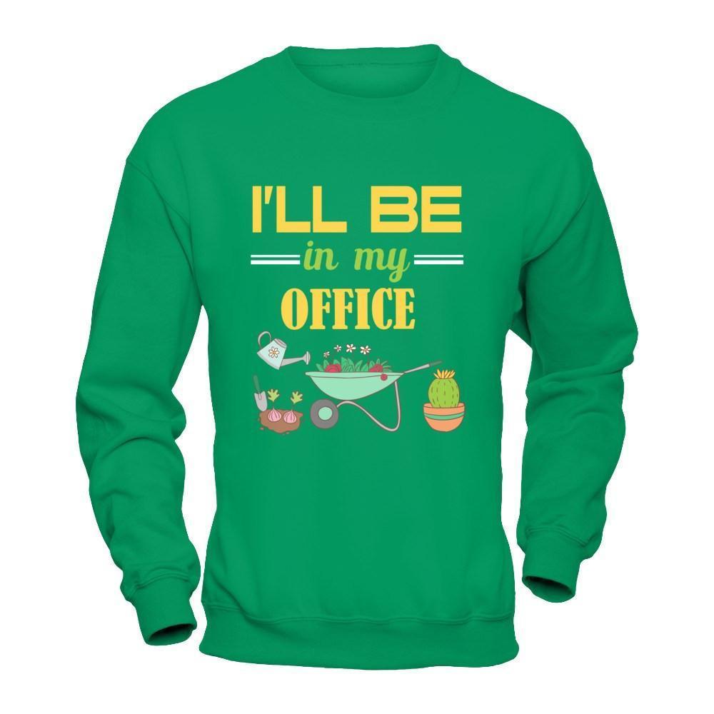 I'll Be In My Office Gardener-T-Shirt & Hoodie-Crewneck Sweatshirt-Irish Green