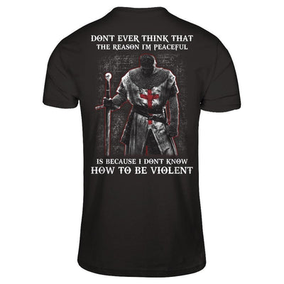 Knight Templar Don't Ever Think That The Reason I'm Peaceful-T-Shirt & Hoodie-Classic T-Shirt-Black