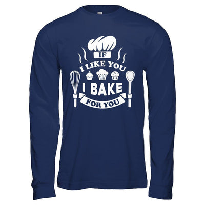 If I Like You I Bake For You-T-Shirt & Hoodie-Long Sleeve T-Shirt-Navy