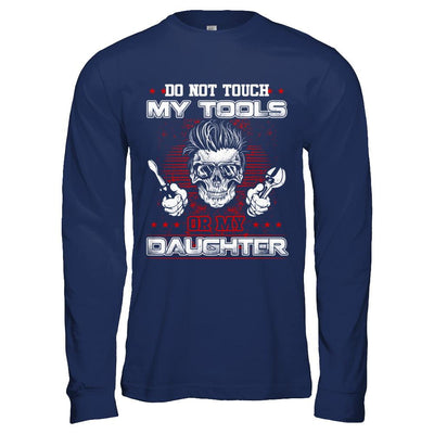 Mechanic Do Not Touch My Tools Or My Daughter-T-Shirt & Hoodie-Long Sleeve T-Shirt-Navy