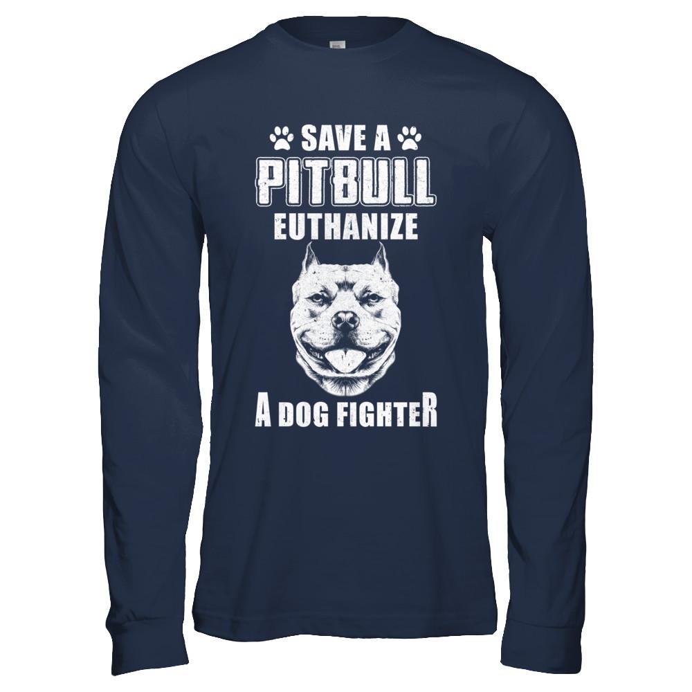 Save A Pit Bull Euthanize A Dog Fighter Rescue Dog-T-Shirt & Hoodie-Long Sleeve T-Shirt-Navy