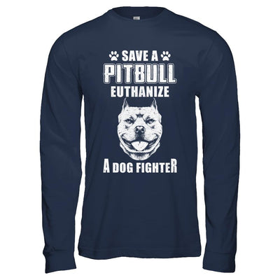 Save A Pit Bull Euthanize A Dog Fighter Rescue Dog-T-Shirt & Hoodie-Long Sleeve T-Shirt-Navy