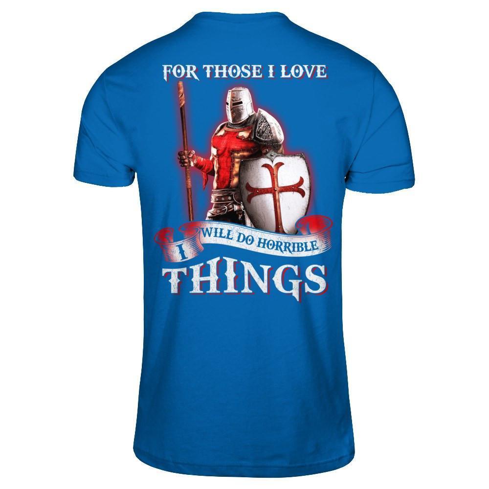 Knight Templar For Those I Love I Will Do Horrible Things-T-Shirt & Hoodie-Classic T-Shirt-Royal