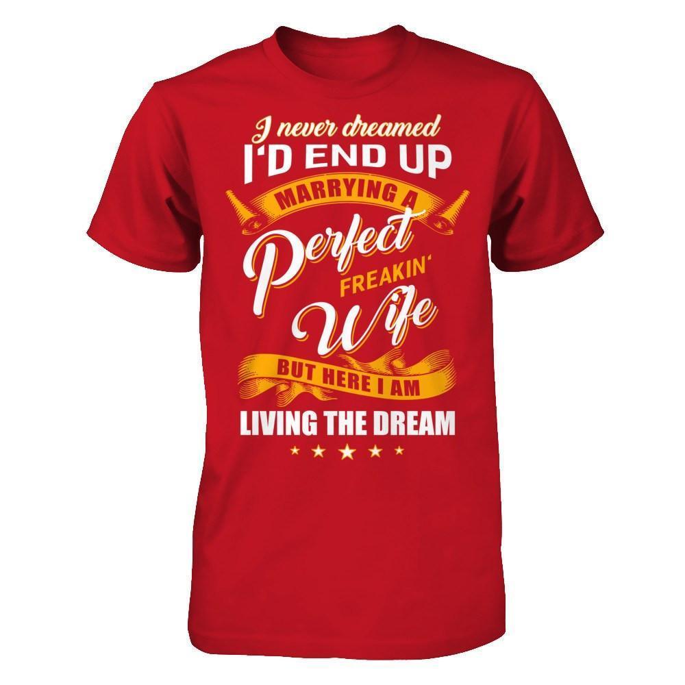 I Never Dreamed I'd End Up Marrying A Perfect Freakin' Wife-T-Shirt & Hoodie-Classic T-Shirt-Red