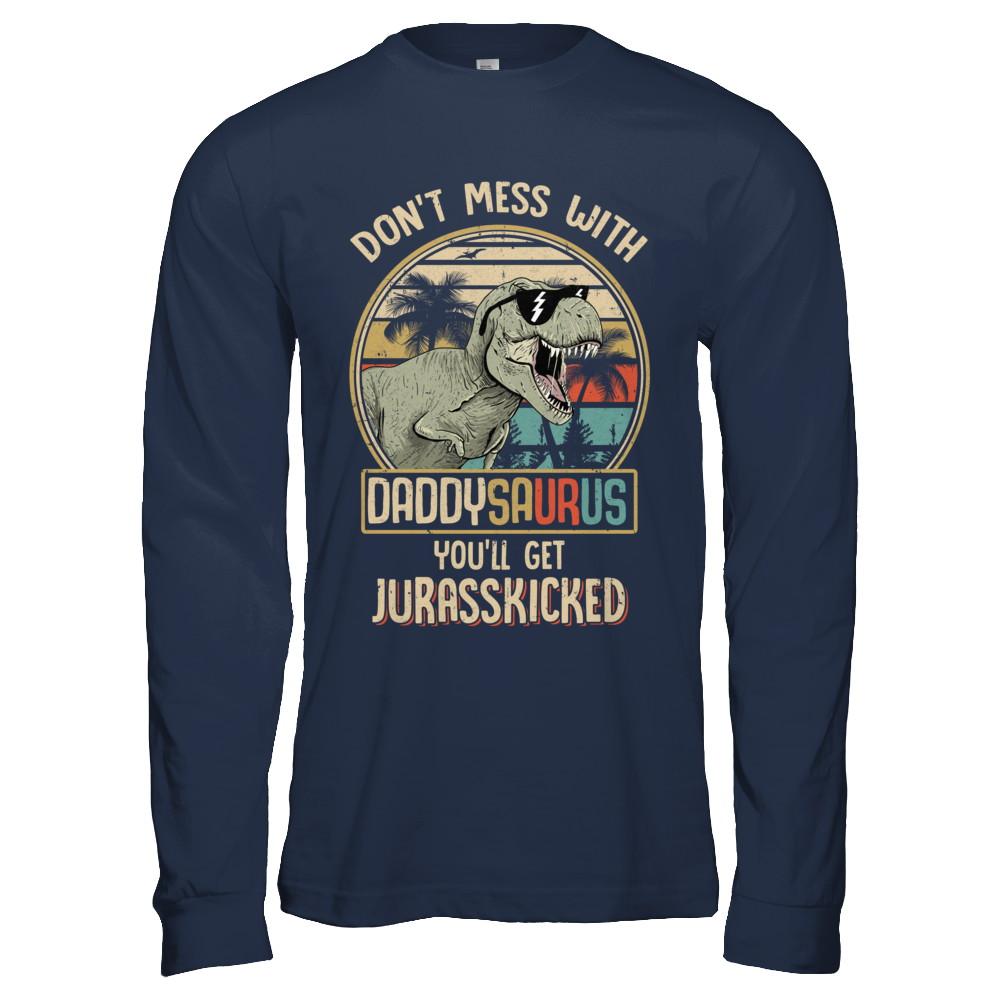 Don't Mess With Daddysaurus You'll Get Jurasskicked-T-Shirt & Hoodie-Long Sleeve T-Shirt-Navy