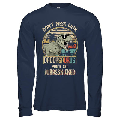 Don't Mess With Daddysaurus You'll Get Jurasskicked-T-Shirt & Hoodie-Long Sleeve T-Shirt-Navy