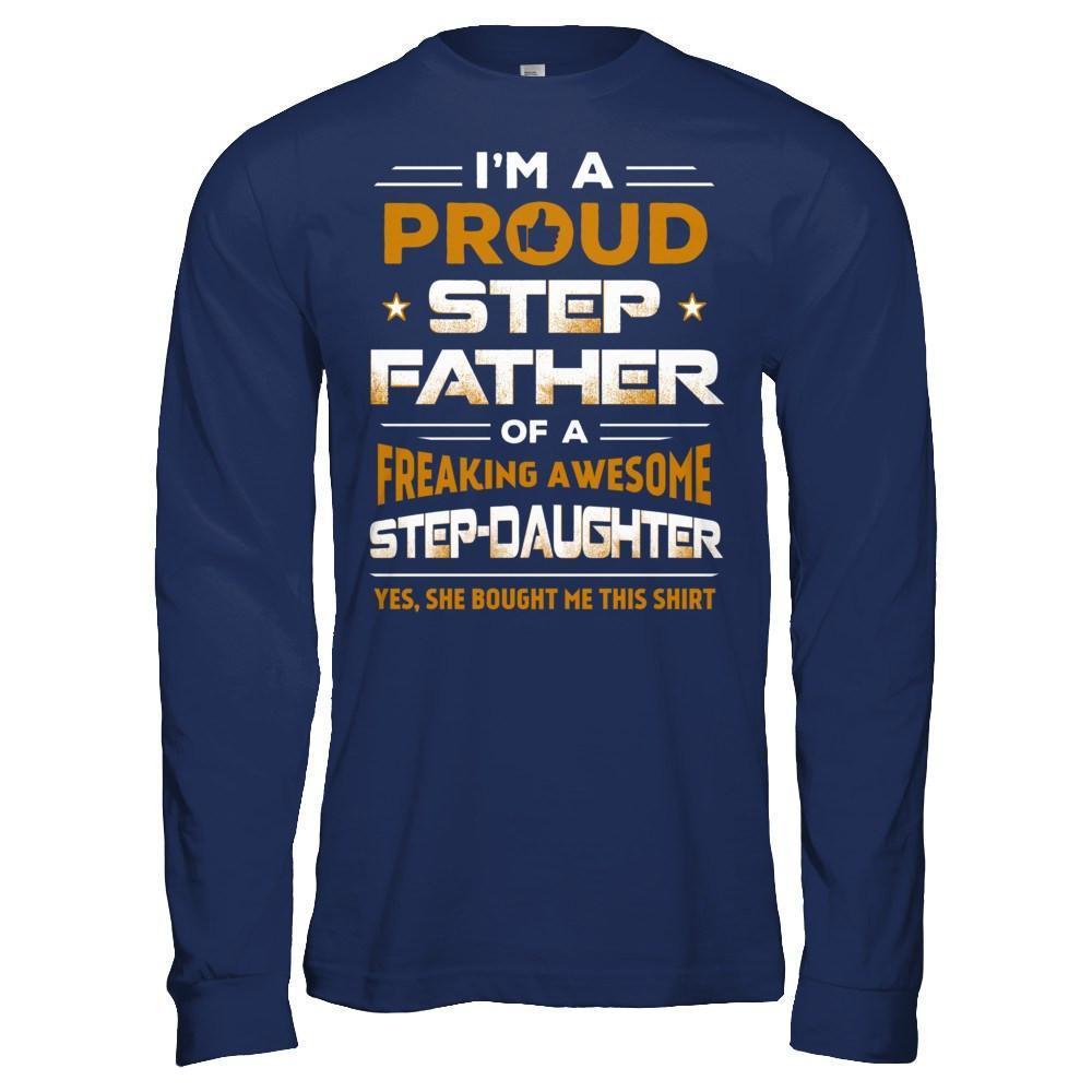 I'm A Proud Step Father Of A Freaking Awesome Step Daughter-T-Shirt & Hoodie-Long Sleeve T-Shirt-Navy