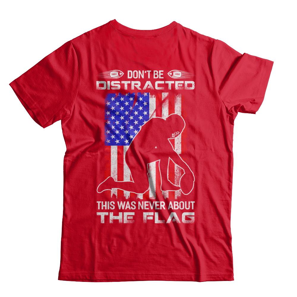 Don't Be Distracted This Was Never About The Flag-T-Shirt & Hoodie-Premium T-Shirt-Red