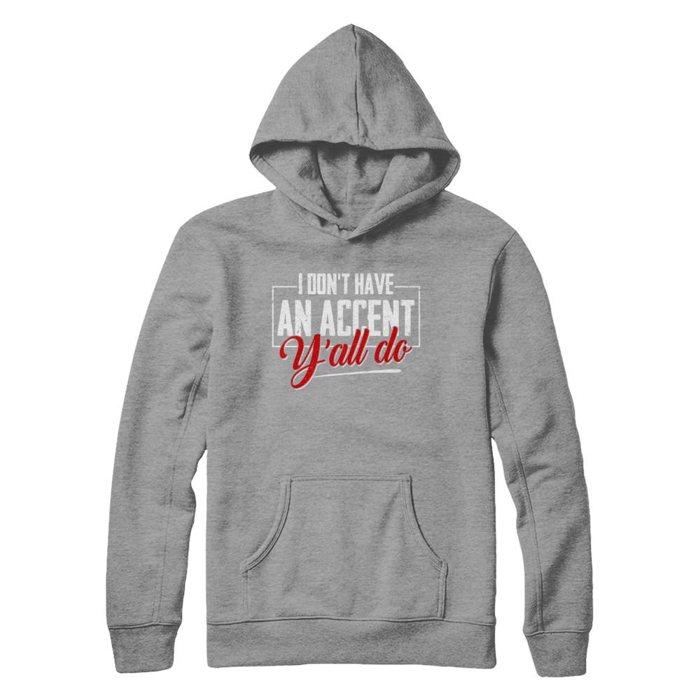 I Don't Have An Accent Y'all Do-T-Shirt & Hoodie-Pullover Hoodie-Sport Grey
