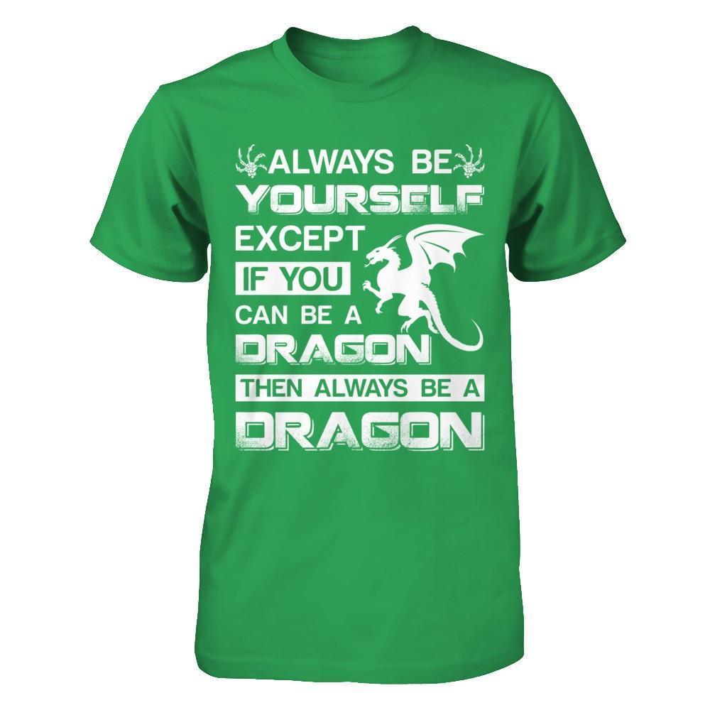 Always Be Yourself Except If You Can Be A Dragon-T-Shirt & Hoodie-Premium T-Shirt-Kelly Green