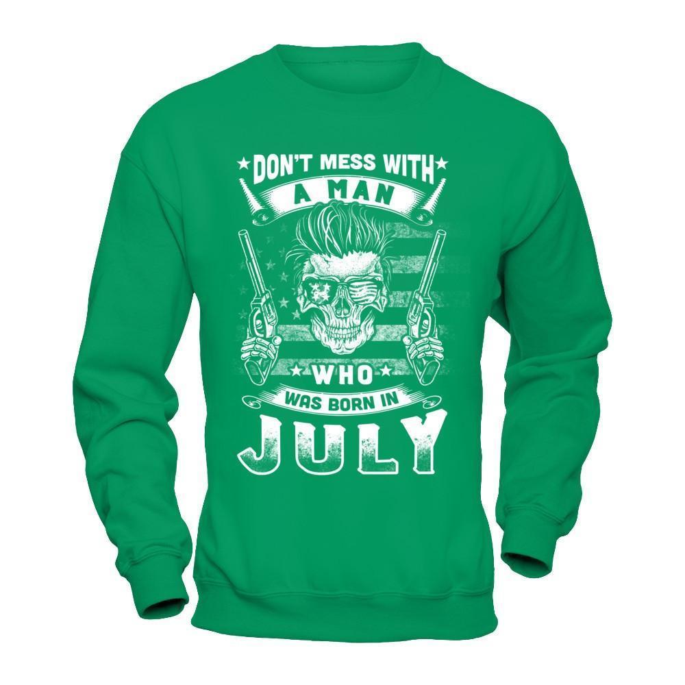 Don't Mess With A Man Who Was Born In July-T-Shirt & Hoodie-Crewneck Sweatshirt-Irish Green