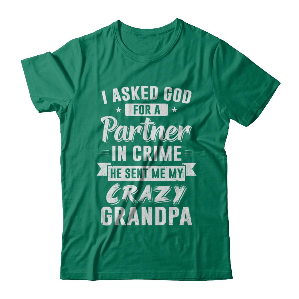 I Asked God For A Partner In Crime He Sent Me Crazy Grandpa-T-Shirt & Hoodie-Classic T-Shirt-Kelly Green