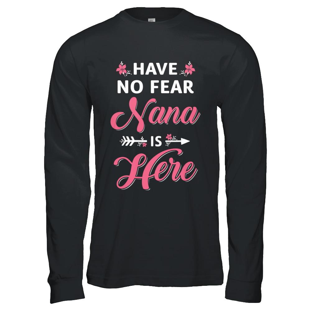 Have No Fear Nana Is Here Mother's Day Gift-T-Shirt & Hoodie-Long Sleeve T-Shirt-Black