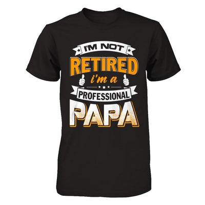 I'm Not Retired I'm A Professional Papa-T-Shirt & Hoodie-Classic T-Shirt-Black