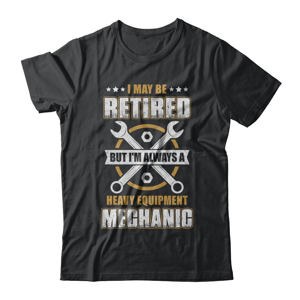 Retired But I'm Always A Heavy Equipment Mechanic