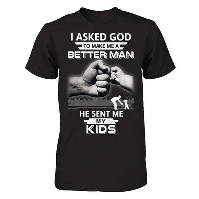 I Asked God To Make Me A Better Man He Sent Me My Kids-T-Shirt & Hoodie-Classic T-Shirt-Black