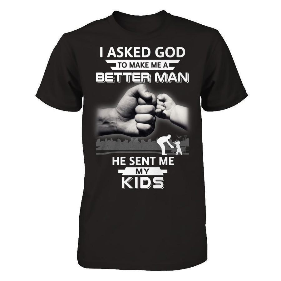 I Asked God To Make Me A Better Man He Sent Me My Kids-T-Shirt & Hoodie-Classic T-Shirt-Black