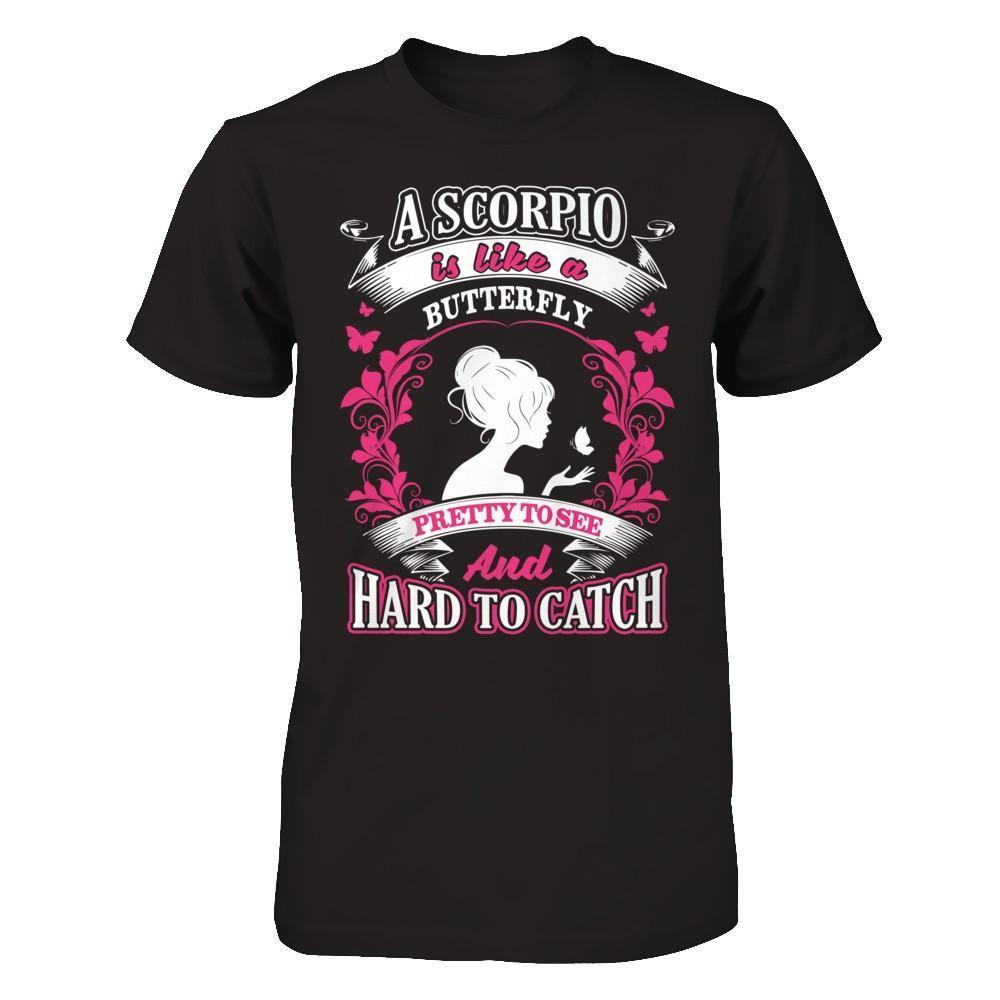 A Scorpio Is Like A Butterfly Pretty To See And Hard To Catch-T-Shirt & Hoodie-Premium T-Shirt-Black