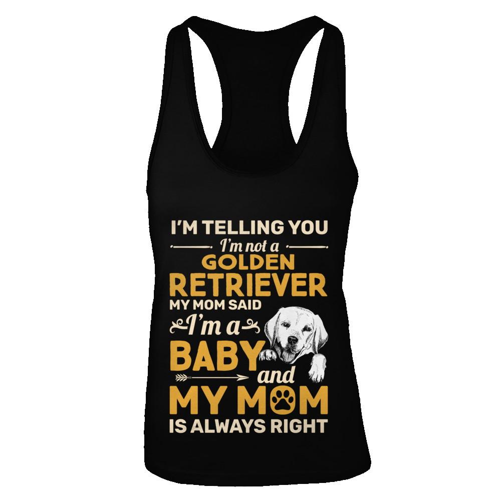 Golden Retriever I'm Telling You I'm Not A Golden Retriever My Mom Said-T-Shirt & Tank Top-Women's Ideal Racerback Tank-Black