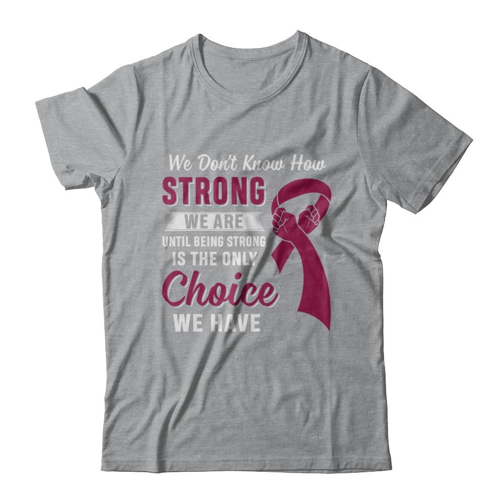 Being Strong Choice Burgundy Multiple Myeloma Awareness-T-Shirt & Hoodie-Classic T-Shirt-Sport Grey