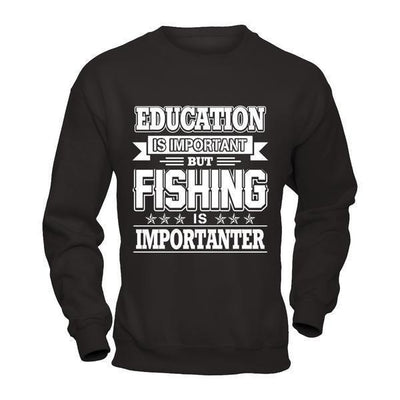 Education Is Important But Fishing Is Importanter-T-Shirt & Hoodie-Crewneck Sweatshirt-Black