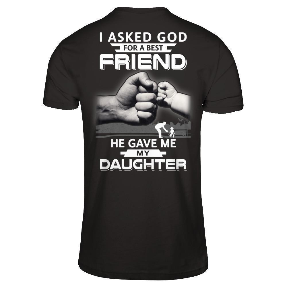 I Asked God For A Best Friend He Gave Me My Daughter-T-Shirt & Hoodie-Classic T-Shirt-Black