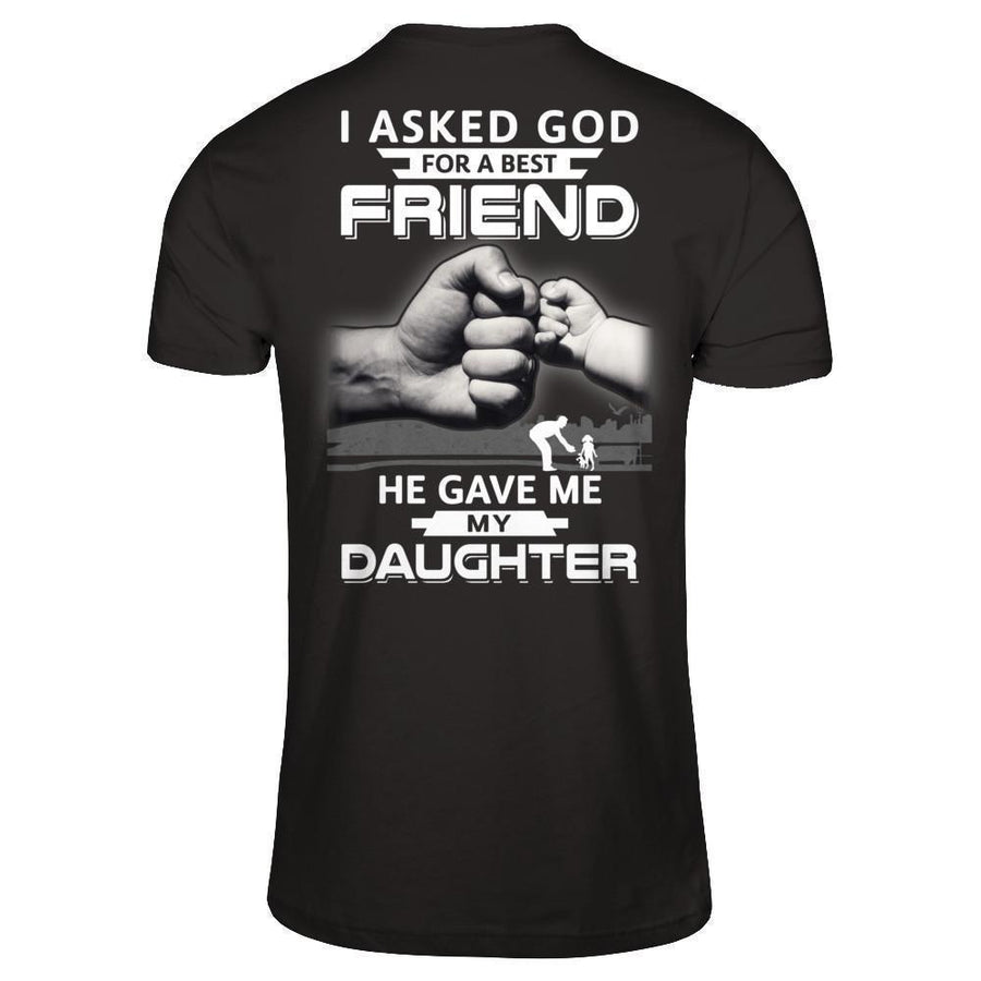 I Asked God For A Best Friend He Gave Me My Daughter-T-Shirt & Hoodie-Classic T-Shirt-Black