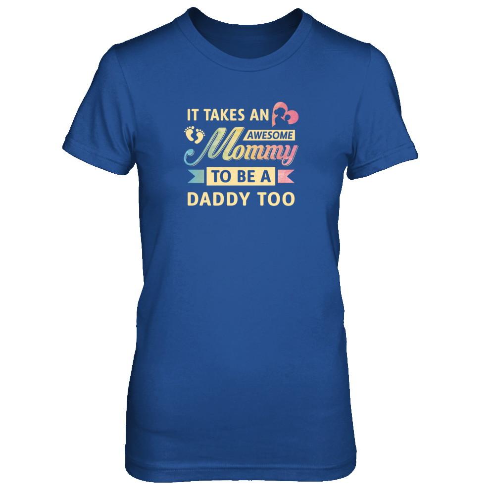 It Takes An Awesome Mommy To Be A Daddy Too-T-Shirt & Tank Top-Women's T-Shirt-Royal
