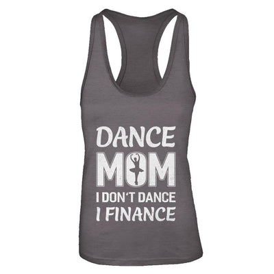 Dance Mom I Don't Dance I Finance Mother's Day-T-Shirt & Tank Top-Women's Ideal Racerback Tank-Dark Grey