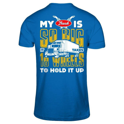 My Truck Is So Big It Taker 18 Wheels To Hold It Up-T-Shirt & Hoodie-Classic T-Shirt-Royal