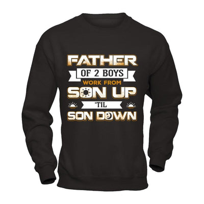 Father Of Two Boys Work From Son Up 'Til Son Down-T-Shirt & Hoodie-Crewneck Sweatshirt-Black