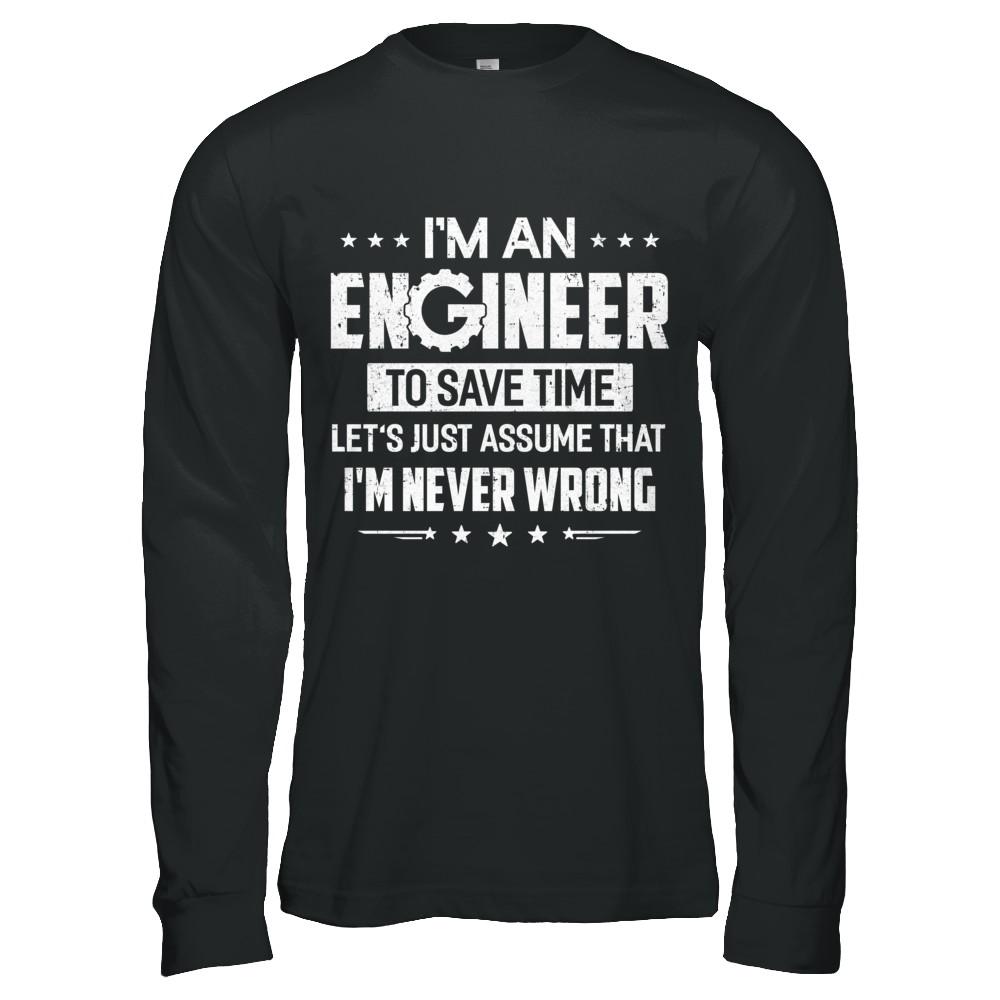 I'm An Engineer To Save Time I'm Never Wrong Engineer-T-Shirt & Hoodie-Long Sleeve T-Shirt-Black