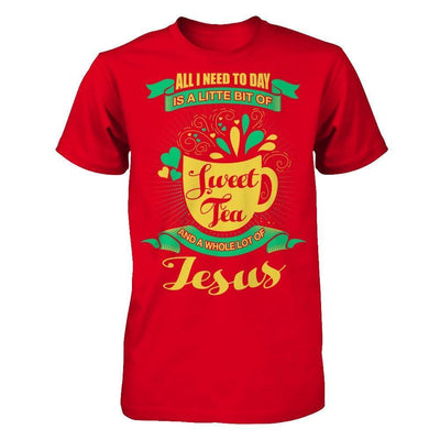 All I Need Today Is A Little Bit Of Sweet Tea Jesus-T-Shirt & Hoodie-Premium T-Shirt-Red