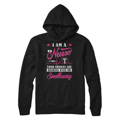 I Am A Nurse Your Choices Are Bending Over Or Swallowing-T-Shirt & Hoodie-Pullover Hoodie-Black