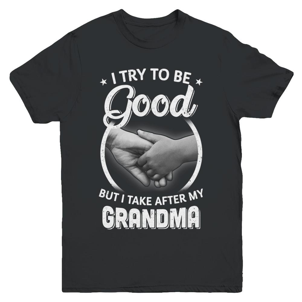 I Try To Be Good But I Take After My Grandma Toddler Kids Youth-Youth Shirt-Youth T-Shirt-Black