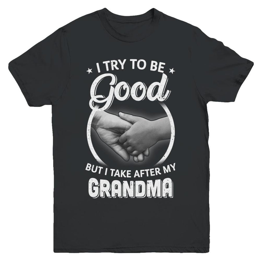 I Try To Be Good But I Take After My Grandma Toddler Kids Youth-Youth Shirt-Youth T-Shirt-Black