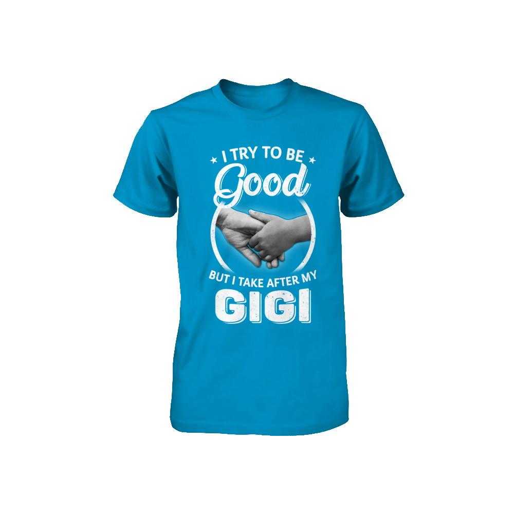 I Try To Be Good But I Take After My Gigi Toddler Kids Youth-Youth Shirt-