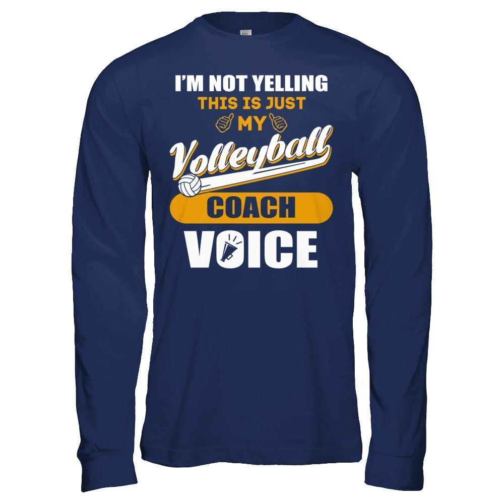 I'm Not Yelling This Is Just My Volleyball Coach Voice-T-Shirt & Hoodie-Long Sleeve T-Shirt-Navy