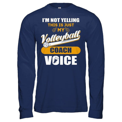 I'm Not Yelling This Is Just My Volleyball Coach Voice-T-Shirt & Hoodie-Long Sleeve T-Shirt-Navy