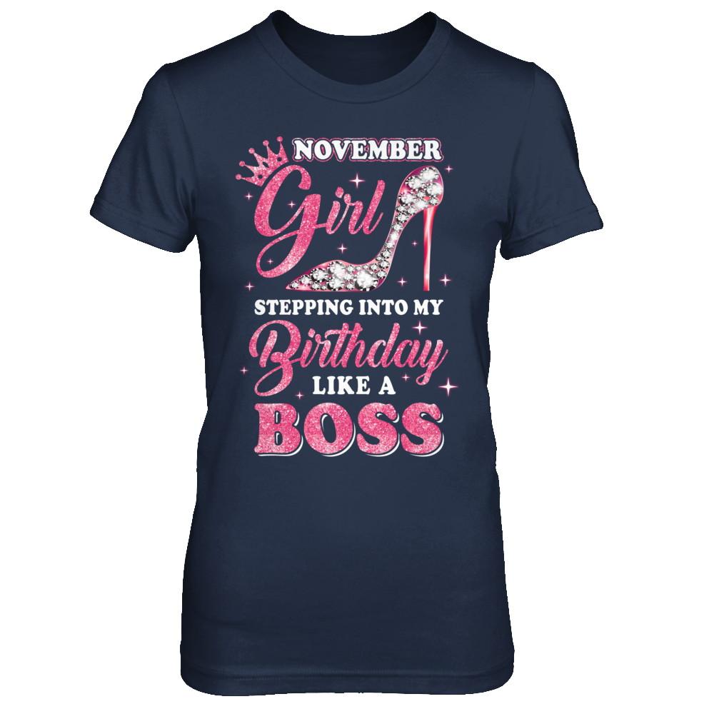 November Girl Stepping into my birthday like a boss Gift-T-Shirt & Hoodie-Women's T-Shirt-Navy