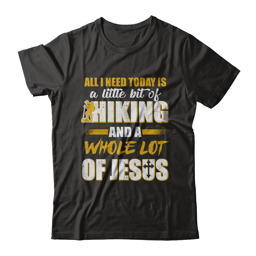All I Need Today Is A Little Bit Of Hiking And A Whole Lot Of Jesus
