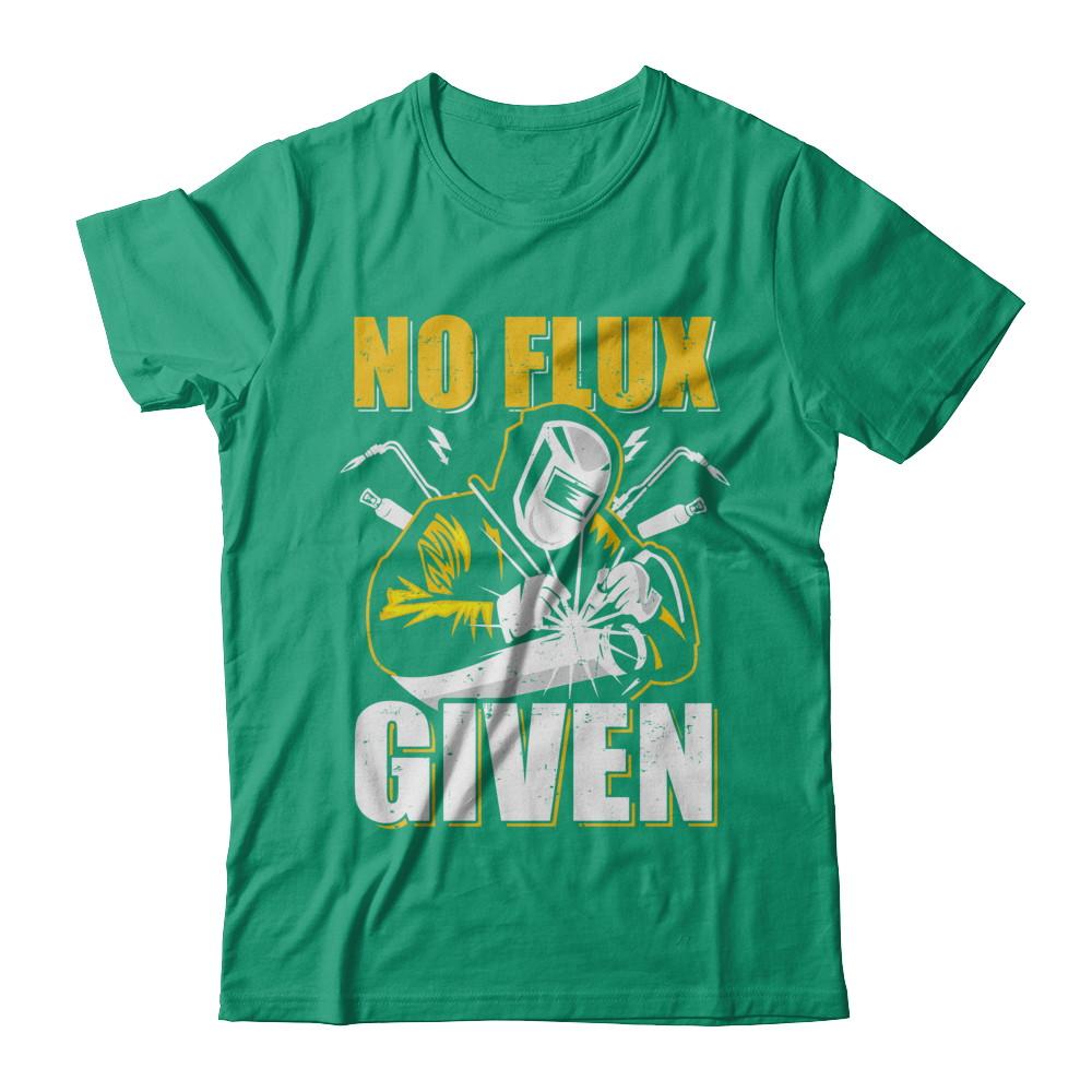 Welder No Flux Given Funny Welding Dads-T-Shirt & Hoodie-Classic T-Shirt-Kelly Green