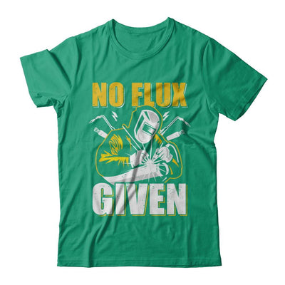 Welder No Flux Given Funny Welding Dads-T-Shirt & Hoodie-Classic T-Shirt-Kelly Green