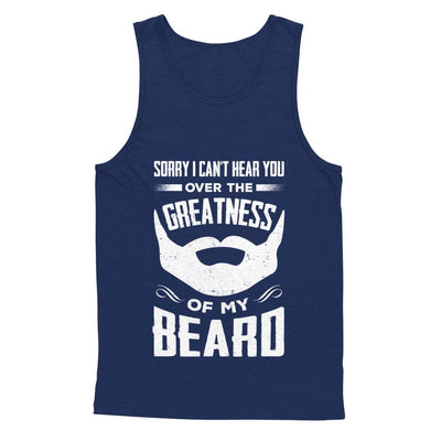 Sorry I Can't Hear You Over The Greatness Of My Beard-T-Shirt & Hoodie-Unisex Tank-Navy